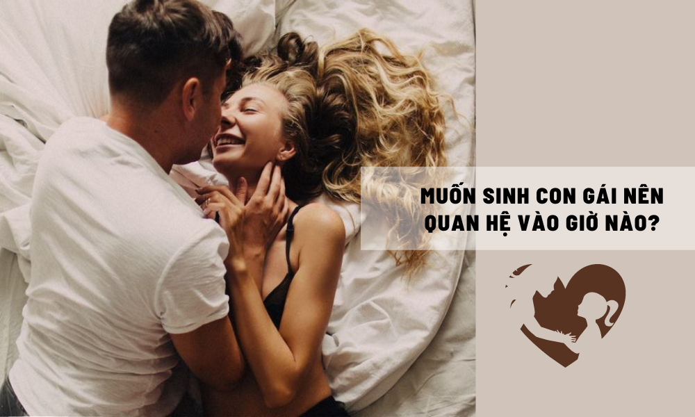Muốn sinh con gái nên quan hệ giờ nào