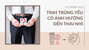 Tinh trùng yếu có ảnh hưởng đến thai nhi