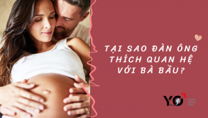 Tại sao đàn ông thích quan hệ với bà bầu