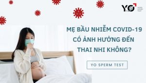 Mẹ bầu nhiễm Covid có ảnh hưởng đến thai nhi không?