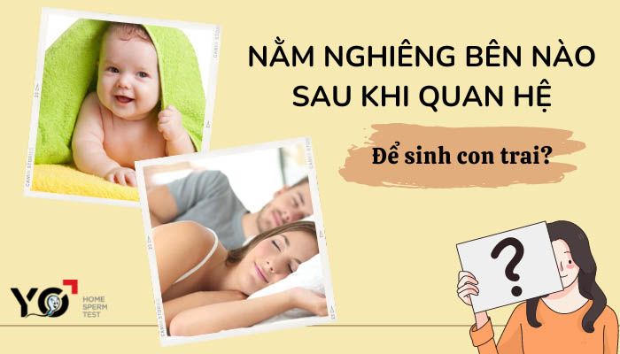 Sau khi quan hệ nằm nghiêng bên nào để sinh con trai?