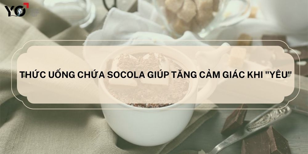 Sử dụng thức uống chứa socola để tăng khoái cảm khi “yêu”