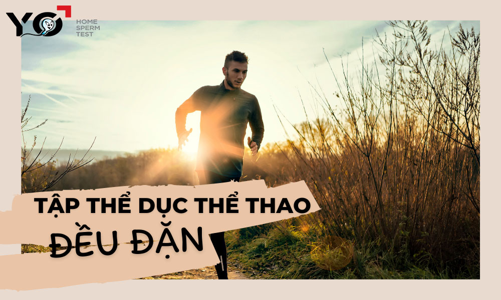 Tập thể dục đều đặn mỗi ngày giúp tăng số lượng và chất lượng tinh trùng