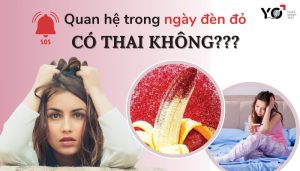 Quan hệ trong ngày đèn đỏ có thai không